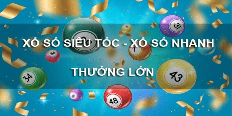 Xổ số siêu tốc - Trò chơi xổ số “ăn tiền” trong phút chốc