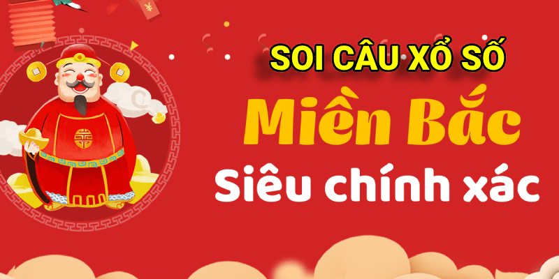 Soi cầu xổ số miền Bắc hôm nay chuẩn xác, thắng lớn